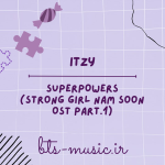 دانلود آهنگ SUPERPOWERS (Strong Girl Nam Soon OST Part.1) ایتزی (ITZY)